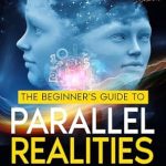 Unlock the Secrets of the Cosmos: A Comprehensive Review of The Beginner’s Guide to Parallel Realities: Grasp the Multiverse, Time Travel, and Alternate Dimensions – Simple Explanations to Expand Your Thinking and Simulated Worlds & Parallel Realities