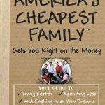 Discover the Secrets to Financial Freedom: A Comprehensive Review of ‘America’s Cheapest Family Gets You Right on the Money: Your Guide to Living Better, Spending Less, and Cashing in on Your Dreams’ Discover the Secrets to Financial Freedom: A Comprehensive Review of ‘America’s Cheapest Family Gets You Right on the Money: Your Guide to Living Better, Spending Less, and Cashing in on Your Dreams’