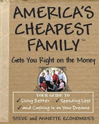Discover the Secrets to Financial Freedom: A Comprehensive Review of ‘America’s Cheapest Family Gets You Right on the Money: Your Guide to Living Better, Spending Less, and Cashing in on Your Dreams’
