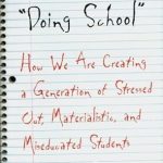 Essential Read: Doing School: How We Are Creating a Generation of Stressed Out, Materialistic and Miseducated Students