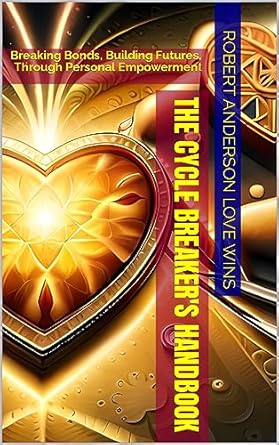 Transform Your Life: A Comprehensive Review of The Cycle Breaker’s Handbook: Breaking Bonds, Building Futures, Through Personal Empowerment (The Benevolent World: A Global Awakening)