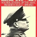 An In-Depth Exploration of Leadership: Eisenhower Volume I: Soldier, General of the Army, President-Elect, 1890-1952