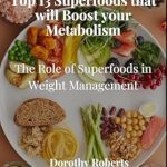 Unlock Your Weight Loss Potential: A Comprehensive Review of ‘Top 13 Superfoods that will Boost your Metabolism: The Role of Superfoods in Weight Management’
