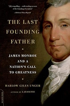Discover the Untold Legacy of Leadership in ‘The Last Founding Father: James Monroe and a Nation’s Call to Greatness’ – A Must-Read Review!