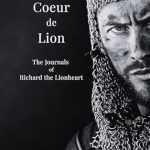 Discover the Untold Adventures in Coeur De Lion: The Journals of Richard the Lionheart – A Captivating Review