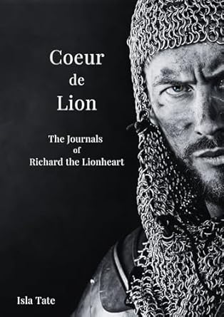 Discover the Untold Adventures in Coeur De Lion: The Journals of Richard the Lionheart – A Captivating Review