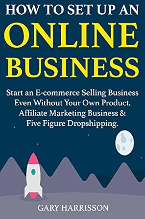 Unlock Your E-commerce Potential: A Comprehensive Review of ‘How to Set Up an Online Business: Start an E-commerce Selling Business Even Without Your Own Product. Affiliate Marketing Business & Five Figure Dropshipping’
