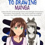 Transform Your Artistry with This Must-Read Review: The Ultimate Guide to Drawing Manga: Learn the Art of Drawing Anime and Manga Characters with Expert Techniques, Tips, and Creative Insights!