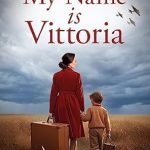 Unforgettable and Heart-Wrenching: My Name Is Vittoria: A WW2 Historical Novel Based on a True Story of a Jewish Holocaust Survivor (Gripping World War 2 Resistance Stories Book 6)