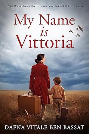 Unforgettable and Heart-Wrenching: My Name Is Vittoria: A WW2 Historical Novel Based on a True Story of a Jewish Holocaust Survivor (Gripping World War 2 Resistance Stories Book 6)