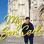 An Inspiring Journey of Faith: A Review of My Son Carlo: Carlo Acutis Through the Eyes of His Mother