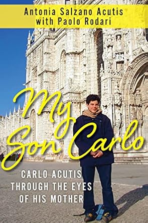 An Inspiring Journey of Faith: A Review of My Son Carlo: Carlo Acutis Through the Eyes of His Mother