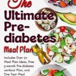 Transform Your Health: A Comprehensive Review of THE ULTIMATE PRE-DIABETES MEAL PLAN – A Complete Guide to Reverse Prediabetes with Delicious and Nutrient-Packed Recipes
