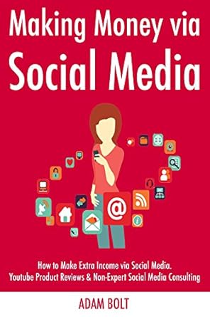 Unlock Passive Income: A Comprehensive Review of ‘Making Money via Social Media (2017): How to Make Extra Income via Social Media, YouTube Product Reviews & Non-Expert Social Media Consulting’