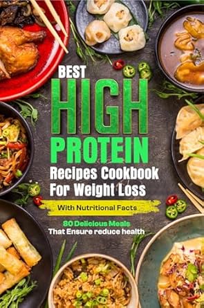 Discover the Secret to Healthy Weight Loss: A Review of the Best High Protein Recipes Cookbook for Weight Loss with Nutritional Facts – 80 Delicious Meals That Ensure Reduce Health