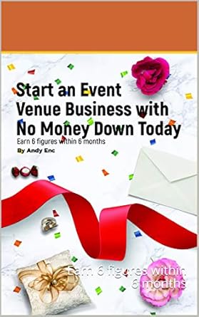 Unlock Your Entrepreneurial Potential: A Must-Read Review of ‘Start an Event Venue Business with No Money Down Today: Earn 6 Figures Within 6 Months’