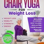 Transform Your Health with This Must-Have Guide: Chair Yoga for Weight Loss & Toning: Complete Guide to Look and Feel Better in Just 10 Minutes a Day – Exercise Book for Seniors over 60 (Defy Aging at Home)