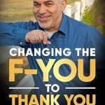 Transformative Insights Await: A Review of ‘Changing the F-YOU to Thank You: How to Flip the Script and See the Gift’
