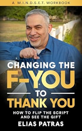 Transformative Insights Await: A Review of ‘Changing the F-YOU to Thank You: How to Flip the Script and See the Gift’