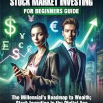 Discover the Secrets to Stock Market Success: A Comprehensive Review of ‘The Ultimate Stock Market Investing For Beginners Guide: The Millennial’s Roadmap to Wealth; Stock Investing in the Digital Age’
