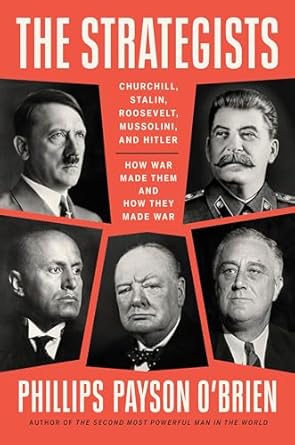 An In-Depth Review of The Strategists: Churchill, Stalin, Roosevelt, Mussolini, and Hitler–How War Made Them and How They Made War