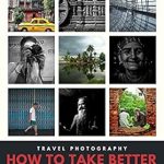 Unlock Your Travel Photography Skills: A Comprehensive Review of ‘Travel Photography: How to Take Better Travel Photos – A Beginner’s Guide to Photography in Simple English’ Unlock Your Travel Photography Skills: A Comprehensive Review of ‘Travel Photography: How to Take Better Travel Photos – A Beginner’s Guide to Photography in Simple English’