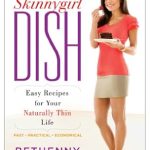 Discover Deliciously Healthy Living: A Review of The Skinnygirl Dish: Easy Recipes for Your Naturally Thin Life Discover Deliciously Healthy Living: A Review of The Skinnygirl Dish: Easy Recipes for Your Naturally Thin Life