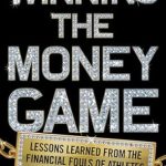 An Eye-Opening Review of Winning the Money Game: Lessons Learned from the Financial Fouls of Athletes An Eye-Opening Review of Winning the Money Game: Lessons Learned from the Financial Fouls of Athletes