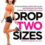 Transform Your Body and Confidence: A Comprehensive Review of ‘Drop Two Sizes: A Proven Plan to Ditch the Scale, Get the Body You Want & Wear the Clothes You Love!’ (Women’s Health)