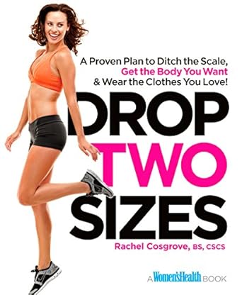 Transform Your Body and Confidence: A Comprehensive Review of ‘Drop Two Sizes: A Proven Plan to Ditch the Scale, Get the Body You Want & Wear the Clothes You Love!’ (Women’s Health)