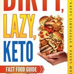 Discover the Ultimate Convenience: DIRTY, LAZY, KETO Fast Food Guide: 10 Carbs or Less – Ketogenic Diet, Low Carb Choices for Beginners – Wanting Weight Loss Without Owning An Instant Pot or Keto Cookbook!