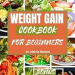 Unlock Your Fitness Journey: A Comprehensive Review of the WEIGHT GAIN COOKBOOK FOR BEGINNERS – Healthy and Delicious Recipes to Boost Your Caloric Intake (How to Gain Weight and Build Muscle for Men and Women)