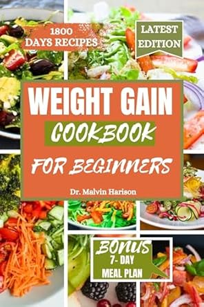 Unlock Your Fitness Journey: A Comprehensive Review of the WEIGHT GAIN COOKBOOK FOR BEGINNERS – Healthy and Delicious Recipes to Boost Your Caloric Intake (How to Gain Weight and Build Muscle for Men and Women)