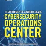 Unlocking Excellence: A Comprehensive Review of ’11 Strategies of a World-Class Cybersecurity Operations Center’
