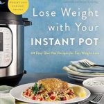 Transform Your Cooking: A Comprehensive Review of ‘Lose Weight with Your Instant Pot: 60 Easy One-Pot Recipes for Fast Weight Loss (Lose Weight By Eating)’