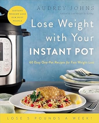 Transform Your Cooking: A Comprehensive Review of ‘Lose Weight with Your Instant Pot: 60 Easy One-Pot Recipes for Fast Weight Loss (Lose Weight By Eating)’