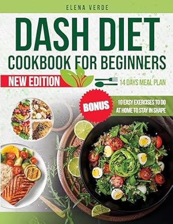 Discover the Secrets to Healthy Eating: A Comprehensive Review of the Dash Diet Cookbook for Beginners – Quick, Healthy and Simple Recipes for Everyday Wellness, Low-Sodium Cooking, Delicious and Nutritious | Includes 14 Days Meal Plan