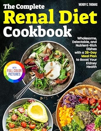 Discover the Secrets to Kidney Health: A Comprehensive Review of The Complete Renal Diet Cookbook: Wholesome, Delectable, and Nutrient-Rich Dishes with a 28-Day Meal Plan to Boost Your Kidney Health | Full Color Edition