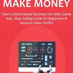 Unlock Your Financial Potential: A Comprehensive Review of DO THIS & MAKE MONEY (2016): Start a Home Based Business via Video Game Ads, eBay Selling Guide for Beginners & Amazon Video Profits from Amazon