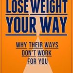Discover the Secrets to Sustainable Weight Loss: A Review of ‘How To Lose Weight Your Way: Why Their Ways Don’t Work For You (Health & Fitness Book 1)’