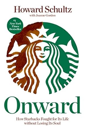 An Inspiring Journey of Resilience: A Review of ‘Onward: How Starbucks Fought for Its Life without Losing Its Soul’