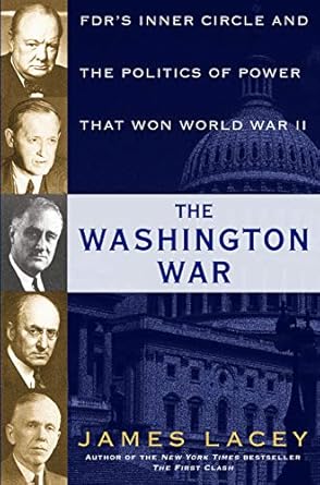 Unveiling the Strategies: A Deep Dive into The Washington War: FDR’s Inner Circle and the Politics of Power That Won World War II