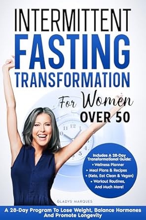 Discover the Secrets to Lasting Weight Loss: A Comprehensive Review of ‘Intermittent Fasting Transformation for Women Over 50: A 28-Day Program To Lose Weight, Balance Hormones And Promote Longevity’