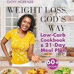 Discover the Secrets to Healthy Living: A Review of ‘Weight Loss, God’s Way: Low-Carb Cookbook and 21-Day Meal Plan (Healthy by Design)’