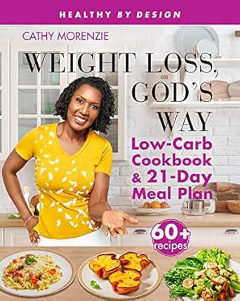 Discover the Secrets to Healthy Living: A Review of ‘Weight Loss, God’s Way: Low-Carb Cookbook and 21-Day Meal Plan (Healthy by Design)’