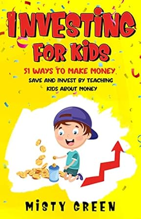 Must-Read Review: Investing For Kids: 51 Ways To Make Money, Save and Invest By Teaching Kids About Money