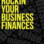Unlock Your Financial Potential: A Comprehensive Review of Rockin’ Your Business Finances: A Step-by-Step Workbook to Making More by Making Less Unlock Your Financial Potential: A Comprehensive Review of Rockin’ Your Business Finances: A Step-by-Step Workbook to Making More by Making Less