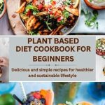 Discover the Secrets to Healthy Living: A Review of PLANT BASED DIET COOKBOOK FOR BEGINNERS – Delicious and Simple Recipes for a Healthier and Sustainable Lifestyle
