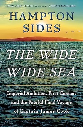An Unforgettable Journey Through History: A Review of The Wide Wide Sea: Imperial Ambition, First Contact and the Fateful Final Voyage of Captain James Cook