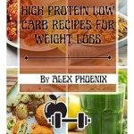 Transform Your Diet with These Must-Try Meals: High Protein Low Carb Recipes For Weight Loss – New 101 Delicious Healthy Meal Plans With Images For Every Dish